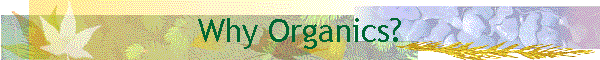 Why Organics?